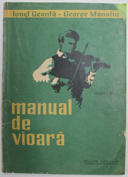 MANUAL DE VIOARA de IONEL GEANTA si GEORGE MANOLIU , 1964 , PREZINTA DESEN CU CREION PE PAGINA DE TITLU * SI URME DE UZURA