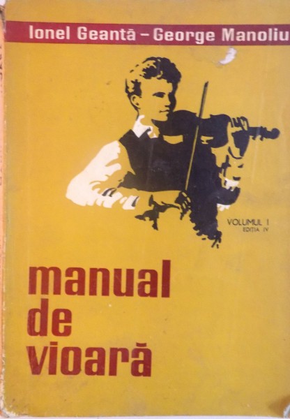 MANUAL DE VIOARA, VOL. I, EDITIA A V-A de IONEL GEANTA, GEORGE MANOLIU, 1974