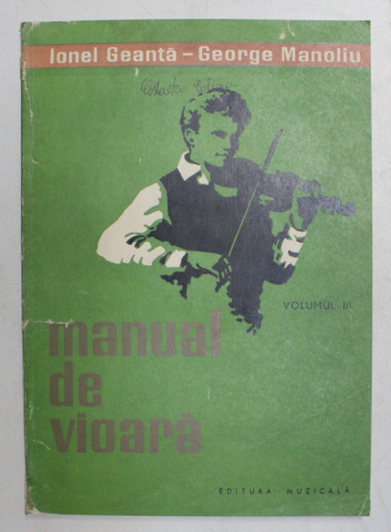 MANUAL DE VIOARA , VOLUMUL III  - METODA GEANTA - MANOLIU , intocmit de IONEL GEANTA si GEORGE MANOLIU , 1976