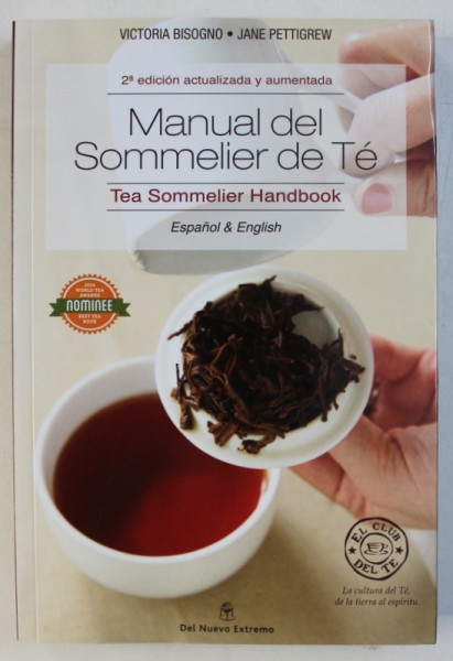 MANUAL DEL SOMMELIER DE TE / TEA SOMMELIER HANDBOOK by VICTORIA BISOGNO and JANE PETTIGREW , EDITIE IN SPANIOLA - ENGLEZA , 2014