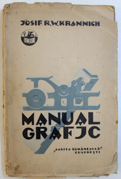 MANUAL GRAFIC  - NOTIUNI  TECHNICE SI PRACTICE PENTRU UZUL ELEVILOR SI LUCARTORILOR  IN ARTELE GRAFICE de IOSIF R.W. KRANNICH , 1928
