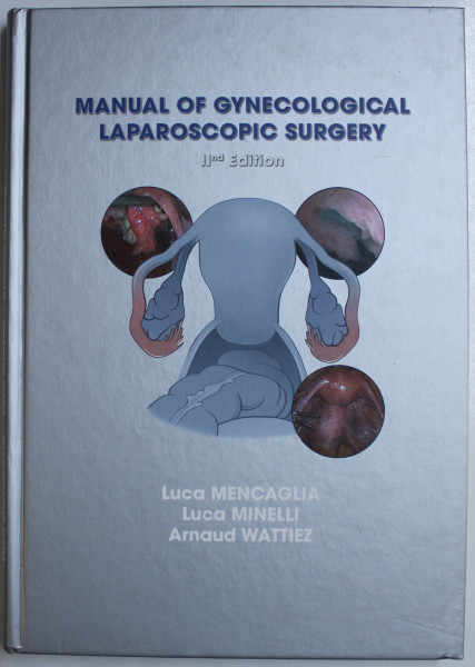 MANUAL OF GYNECOLOGICAL LAPAROSCOPIC SURGERY IInd ED.  by LUCA MENCAGLIA , LUCA MINELLI , ARNAUD WATTIEZ , 2014