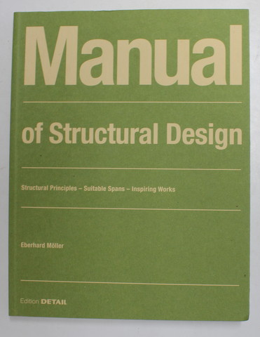MANUAL OF STRUCTURAL DESIGN by EBERHARD MOLLER , STRUCTURAL PRINCIPLES , SUITABLE SPANS - INSPIRING WORKS ,  2002