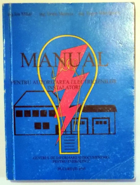 MANUAL PENTRU AUTORIZAREA ELECTRICIENILOR INSTALATORI de ION MIHAI , ... , EUGEN MANZARESCU , 1995