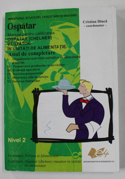 MANUAL PENTRU CALIFICAREA OSPATAR - CHELNER - VANZATOR IN UNITATI DE ALIMENTATIE , NIvel 2 , coordonator CRISTIAN DINCA , 2009