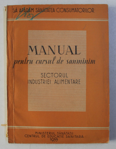MANUAL PENTRU CURSUL DE SANMINIM ALIMENTAR , SECTORUL DE INDUSTRIE ALIMENTARA , 1955