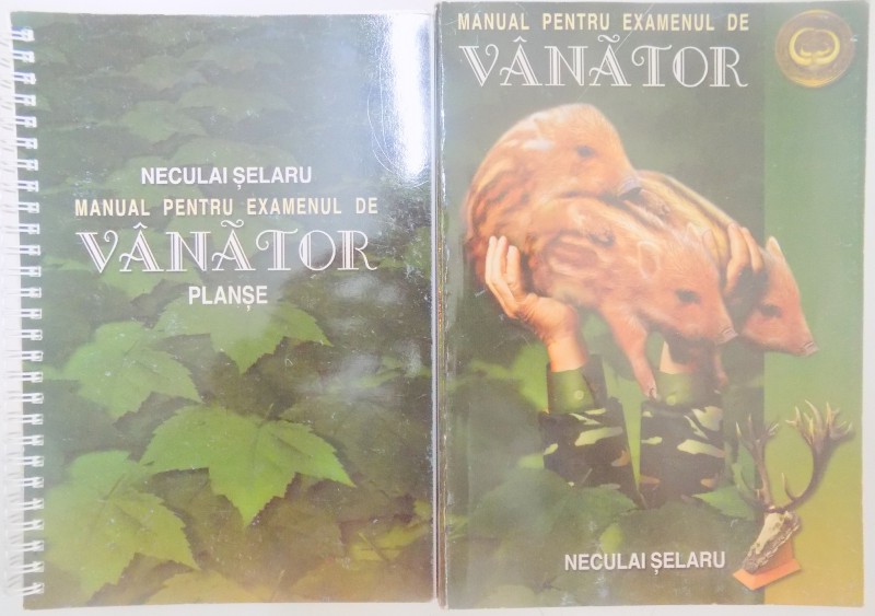 MANUAL PENTRU EXAMENUL DE VANATOR + PLANSE de NECULAI SELARU , 2006