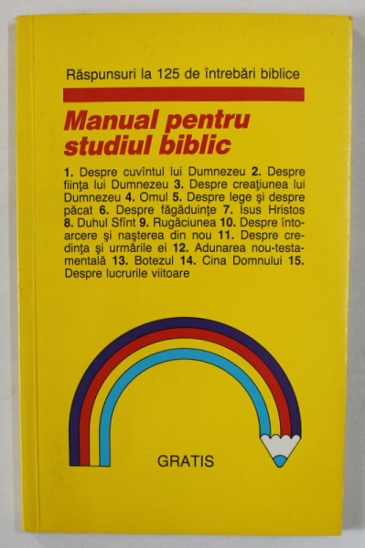 MANUAL PENTRU STUDIUL BIBLIC , RASPUNSURI LA 125 DE INTREBARI BIBLICE , ANII '2000