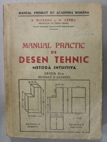 MANUAL PRACTIC DE DESEN TEHNIC , METODA INTUITIVA de A. DICEANU si M. SARBU , 1948