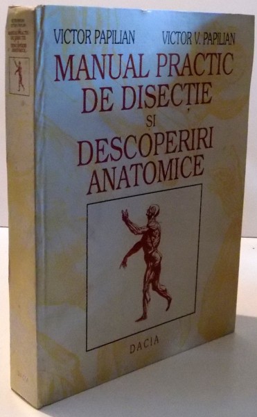 MANUAL PRACTIC DE DISECTIE SI DESCOPERIRI ANATOMICE ,EDITIA A IV-A 1994