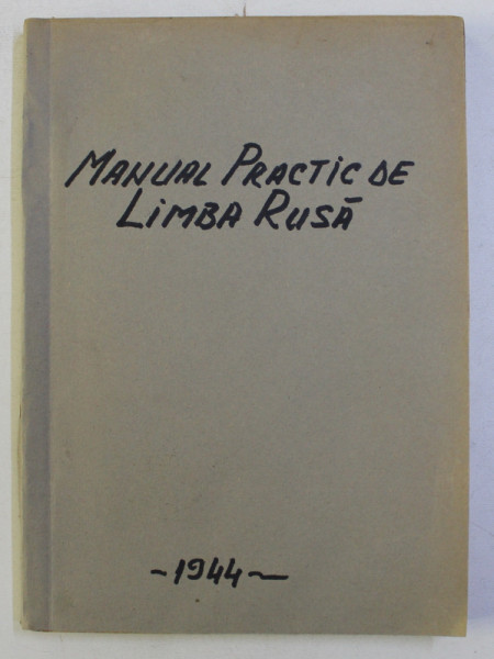 MANUAL PRACTIC DE LIMBA RUSA , CONVERSATII LA ORICE OCAZIE , GRAMATICA , LECTURI , VOCABULAR de H. SACUTEANU , 1944