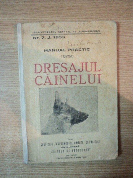 MANUAL PRACTIC PENTRU DRESAJUL CAINELUI DIN SERVICIUL JANDARMERIEI, ARMATEI SI POLITIEI CU O ANEXA ''CAINELE DE VANATOARE'', NR. 7,  1933