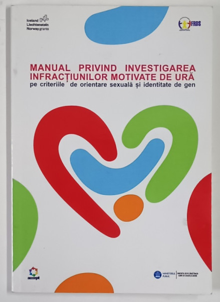 MANUAL PRIVIND INVESTIGAREA INFRACTIUNILOR MOTIVATE DE URA PE CRITERIILE DE ORIENTARE SEXUALA SI IDENTITATE DE GEN de ALEXA CIUCU ... IUSTINA IONESCU , 2024