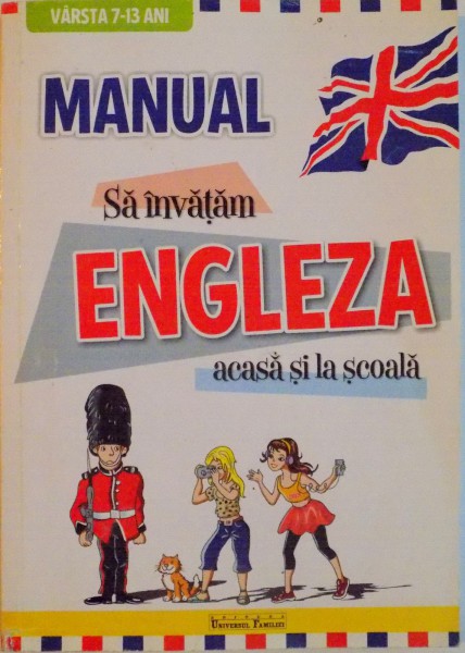 MANUAL SA INVATAM ENGLEZA ACASA SI LA SCOALA, VARSTA 7-13 ANI de ECATERINA COMISEL, ANCA IONICI, SIMONA ROSETTI, 2009