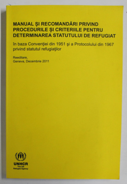 MANUAL SI RECOMANDARI PRIVIND PROCEDURILE SI CRITERIILE PENTRU DETERMINARTEA STATUTULUI DE REFUGIAT , 2011