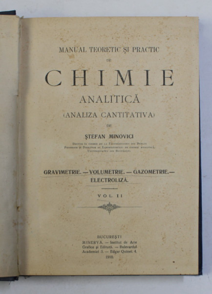 MANUAL TEORETIC SI PRACTIC DE CHIMIE ANALITICA ( ANALIZA CANTITATIVA ) de STEFAN MINOVICI , VOLUMUL II , 1910 , EDITIA I *, SUBLINIATA CU CREIONUL *