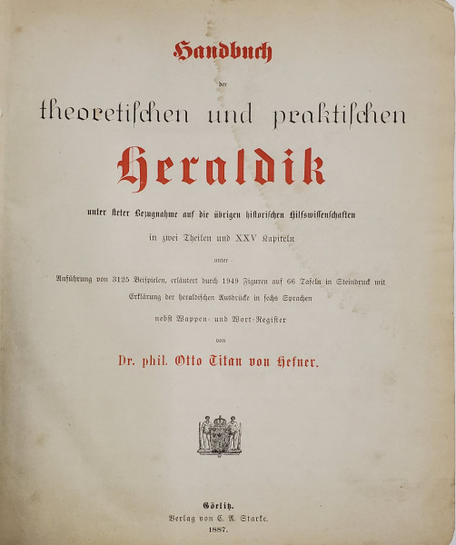 Manual Teoretic si Practic de Heraldica de Dr. phil. Otto Titan von Hefner - Gorlitz, 1887