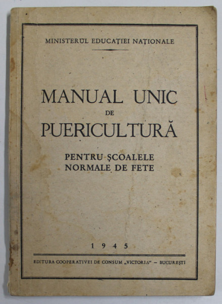 MANUAL UNIC DE PUERICULTURA , PENTRU SCOALELE NORMALE DE FETE , 1945