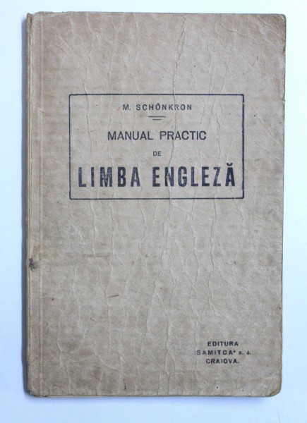 MANUALPRACTIC DE LIMBA ENGLEZA , prelucrat de MARCEL SCHONKRON , EDITIE INTERBELICA