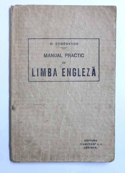 MANUALPRACTIC DE LIMBA ENGLEZA , prelucrat de MARCEL SCHONKRON , EDITIE INTERBELICA