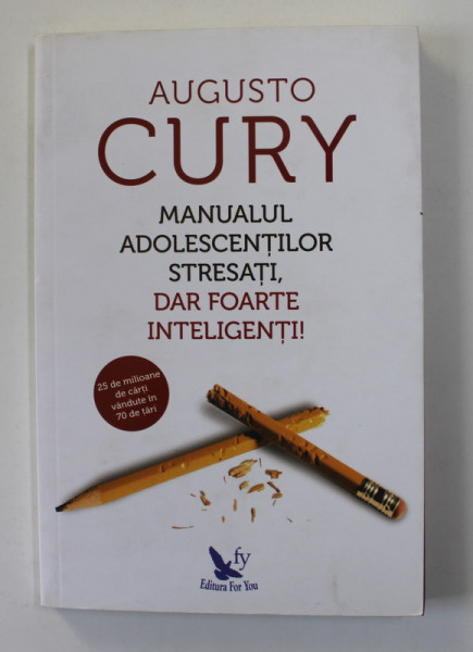 MANUALUL ADOLESCENTILOR STRESATI , DAR FOARTE INTELIGENTI ! de AUGUSTO CURY , 2018