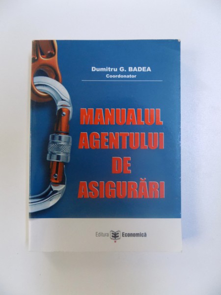 MANUALUL AGENTULUI DE ASIGURARI de DUMITRU G. BADEA , 2008