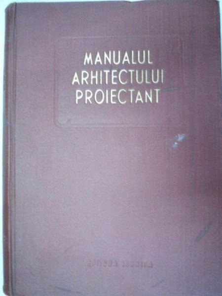 MANUALUL ARHITECTULUI PROIECTANT  VOL 1  1954