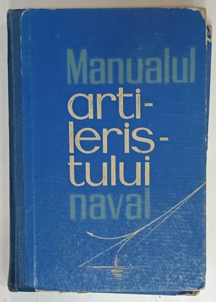 MANUALUL ARTILERISTULUI NAVAL , TRAGERI NAVALE SI ANTIAERIENE de ALEXANDRESCU  MIRCEA si GRAD VASILE , 1967