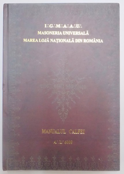 MASONERIA UNIVERSALA - MANUALUL CALFEI de OVIDIU GALES , CRISTIAN GHERASIM * EDITIE CARTONATA