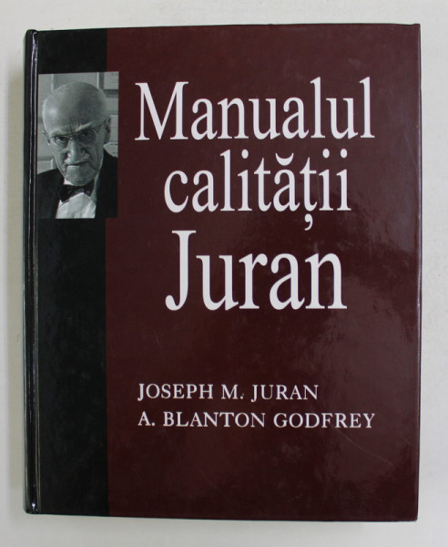 MANUALUL CALITATII JURAN , editie coordonata de DAN GRIGORE STOICHITOIU , 2004
