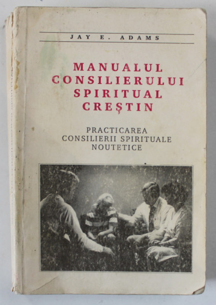 MANUALUL CONSILIERULUI SPIRITUAL CRESTIN de JAY E.ADAMS