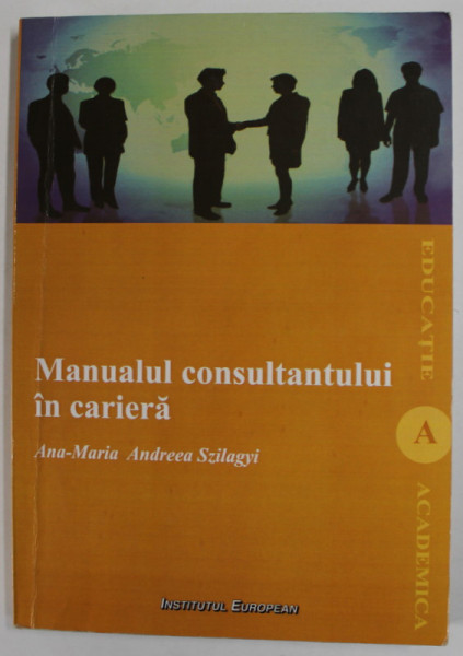 MANUALUL CONSULTANTULUI IN CARIERA de ANA - MARIA  ANDREEA SZILAGYI , 2008