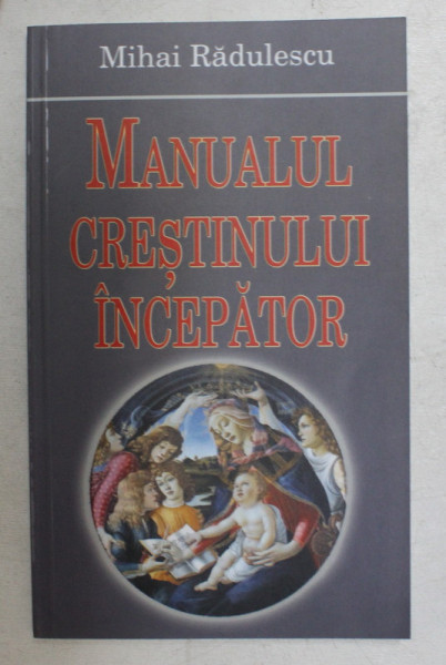 MANUALUL CRESTINULUI INCEPATOR de MIHAI RADULESCU , 2006