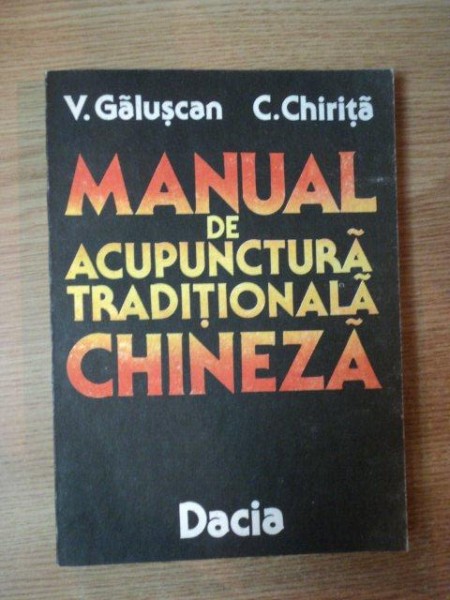 MANUALUL DE ACUPUNCTURA TRADITONALA CHINEZA de V. GALUSCAN , C. CHIRITA , 1991