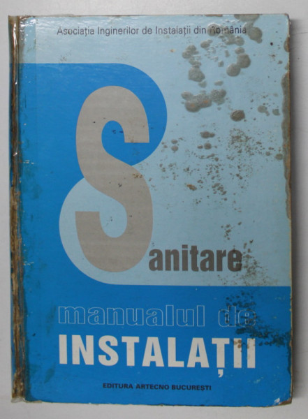 MANUALUL DE INSTALATII , INSTALATII SANITARE , editie coordonata de STEFAN VINTILA , 2002 *COPERTI UZATE SI URME DE UZURA ( VEZI FOTO )