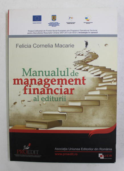 MANUALUL DE MANAGEMENT FINANCIAR AL EDITURII de FELICIA CORNELIA MACARIE , 2013