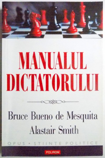 MANUALUL DICTATORULUI de BRUCE BUENO de MESQUITA , ALASTAIR SMITH , 2012