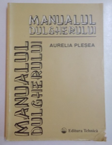 MANUALUL DULGHERULUI de AURELIA PLESEA , 1998