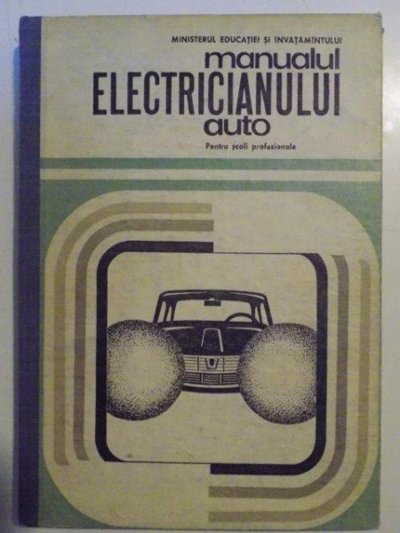MANUALUL ELECTRICIANULUI AUTO PENTRU SCOLI PROFESIONALE de VIRGIL RAICU , 1989