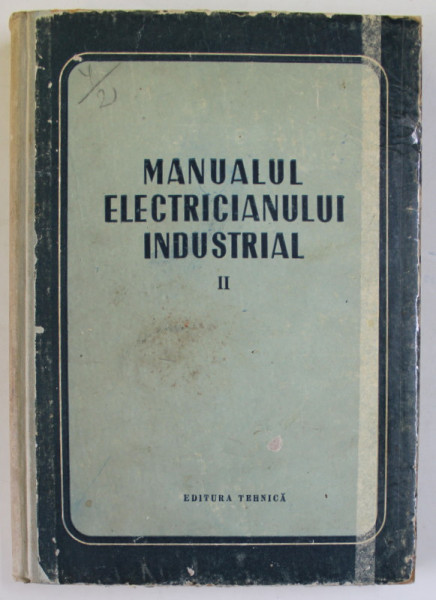 MANUALUL ELECTRICIANULUI INDUSTRIAL , VOLUMUL II , 1953