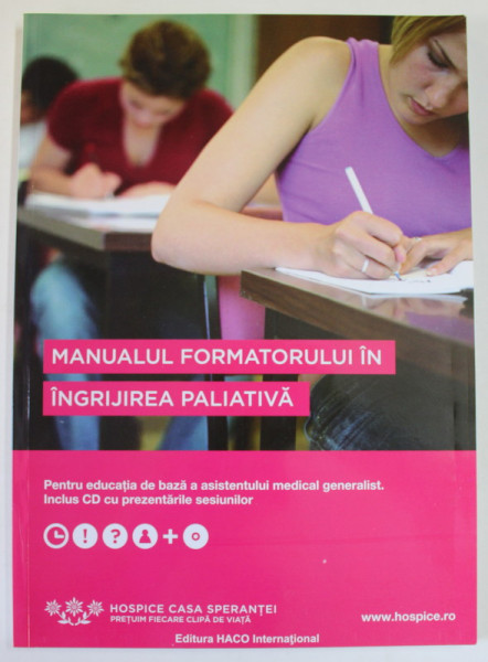 MANUALUL FORMATORULUI IN INGRIJIREA PALIATIVA , PENTRU EDUCATIA DE BAZA A ASISTENTULUI MEDICAL GENERALIST , AUTOR COLECTIV , 2010 , LIPSA CD *