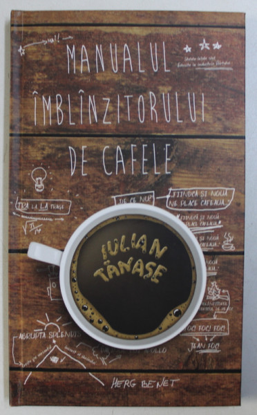MANUALUL IMBLANZITORULUI DE CAFELE de IULIAN TANASE , 2013