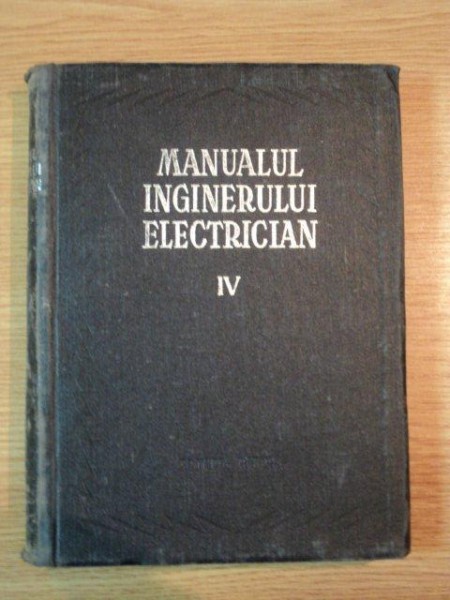 MANUALUL INGINERELUI ELECTRICIAN VOL IV 1956