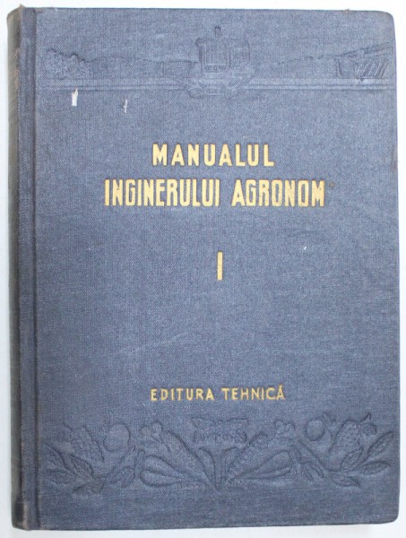 MANUALUL INGINERULUI AGRONOM , VOL. I de C. DISSESCU ...I. SAFTA , 1952