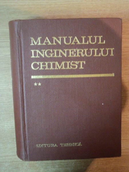 MANUALUL INGINERULUI CHIMIST , VOL. II , Bucuresti 1973