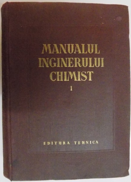 MANUALUL INGINERULUI CHIMIST , VOL.I , COSTIN D. NENITESCU , VIORICA IOAN , 1951