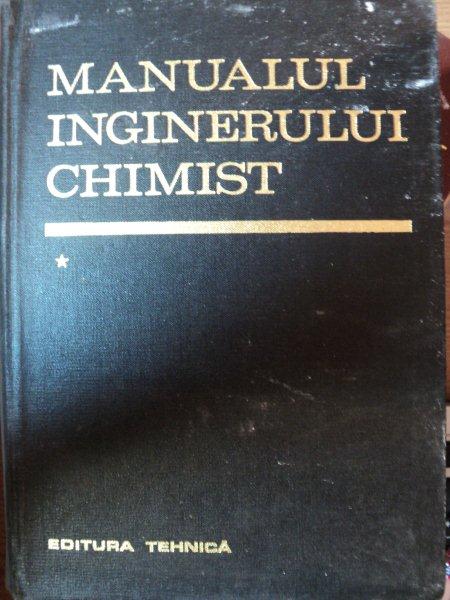 MANUALUL INGINERULUI CHIMIST,VOL.1,BUC.1972