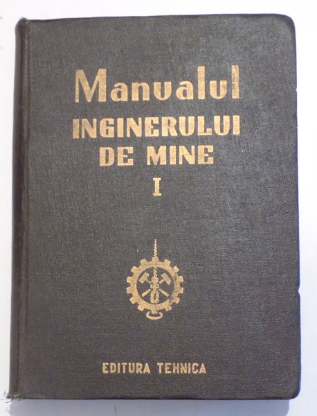 MANUALUL INGINERULUI DE MINE  VOL . 1 , 1951