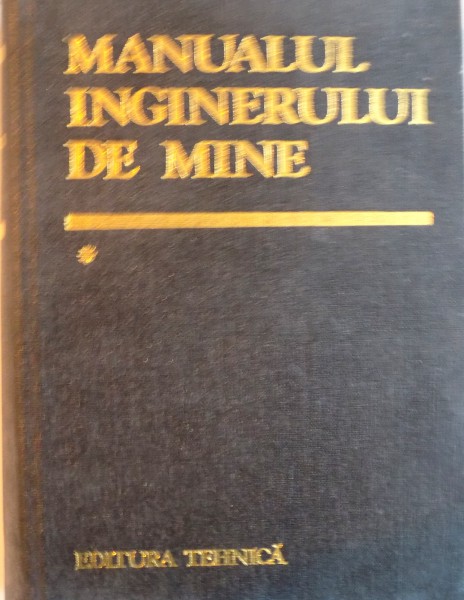 MANUALUL INGINERULUI DE MINE, VOL. I de ARON POPA, 1984