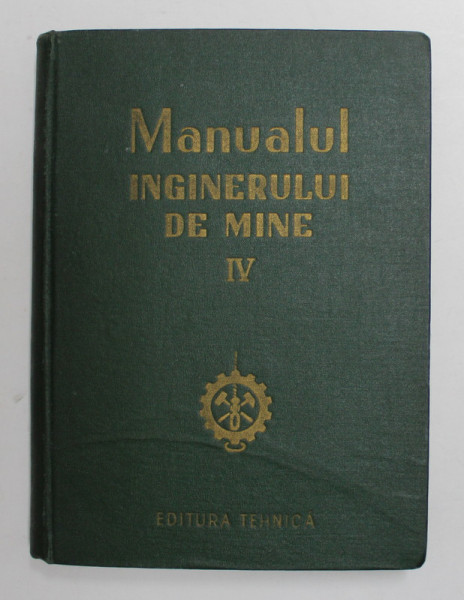 MANUALUL INGINERULUI DE MINE , VOLUMUL IV , 1955